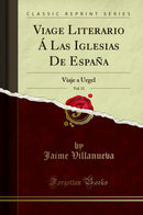 Viage Literario Á Las Iglesias De España, Vol. 11: Viaje a Urgel (Classic Reprint)