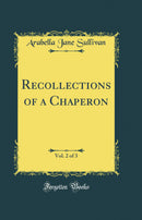 Recollections of a Chaperon, Vol. 2 of 3 (Classic Reprint)