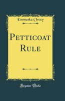 Petticoat Rule (Classic Reprint)