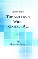 The American Whig Review, 1852, Vol. 16 (Classic Reprint)