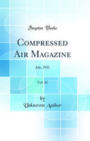 Compressed Air Magazine, Vol. 26: July, 1921 (Classic Reprint)