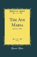 The Ave Maria, Vol. 3: January 1, 1916 (Classic Reprint)