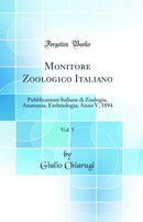 Monitore Zoologico Italiano, Vol. 5: Pubblicazioni Italiane di Zoologia, Anatomia, Embriologia; Anno V, 1894 (Classic Reprint)