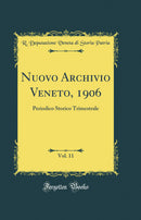 Nuovo Archivio Veneto, 1906, Vol. 11: Periodico Storico Trimestrale (Classic Reprint)