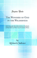 The Wonders of God in the Wilderness: Or the Lives of the Most Celebrated Saints of the Oriental Desarts; Faithfully Collected Out of the Genuine Works of the Holy Fathers, and Other Ancient Ecclesiastical Writers (Classic Reprint)