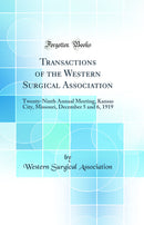 Transactions of the Western Surgical Association: Twenty-Ninth Annual Meeting, Kansas City, Missouri, December 5 and 6, 1919 (Classic Reprint)