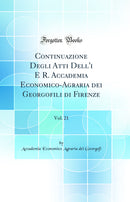 Continuazione Degli Atti Dell'i E R. Accademia Economico-Agraria dei Georgofili di Firenze, Vol. 21 (Classic Reprint)