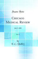 Chicago Medical Review, Vol. 2: July 5, 1880 (Classic Reprint)