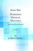 Dominion Medical Monthly, Vol. 43: And Ontario Medical Journal (Classic Reprint)