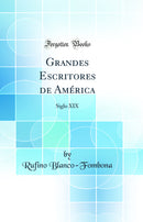 Grandes Escritores de América: Siglo XIX (Classic Reprint)