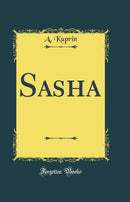 Sasha (Classic Reprint)