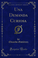 Una Demanda Curiosa (Classic Reprint)