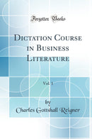 Dictation Course in Business Literature, Vol. 1 (Classic Reprint)