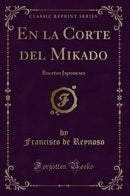En la Corte del Mikado: Bocetos Japoneses (Classic Reprint)
