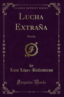 Lucha Extraña: Novela (Classic Reprint)