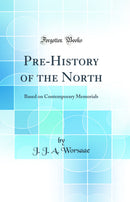 Pre-History of the North: Based on Contemporary Memorials (Classic Reprint)