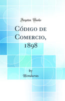 Código de Comercio, 1898 (Classic Reprint)