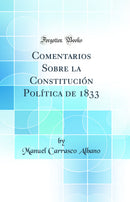 Comentarios Sobre la Constitución Política de 1833 (Classic Reprint)