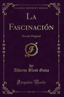 La Fascinación: Novela Original (Classic Reprint)