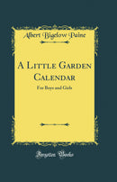 A Little Garden Calendar: For Boys and Girls (Classic Reprint)