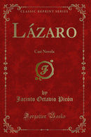 Lázaro: Casi Novela (Classic Reprint)