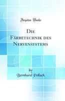 Die Färbetechnik des Nervensystems (Classic Reprint)