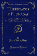 Tijeretazos y Plumadas: Artículos Humorísticos, Precedidos de una Carta-Prólogo (Classic Reprint)