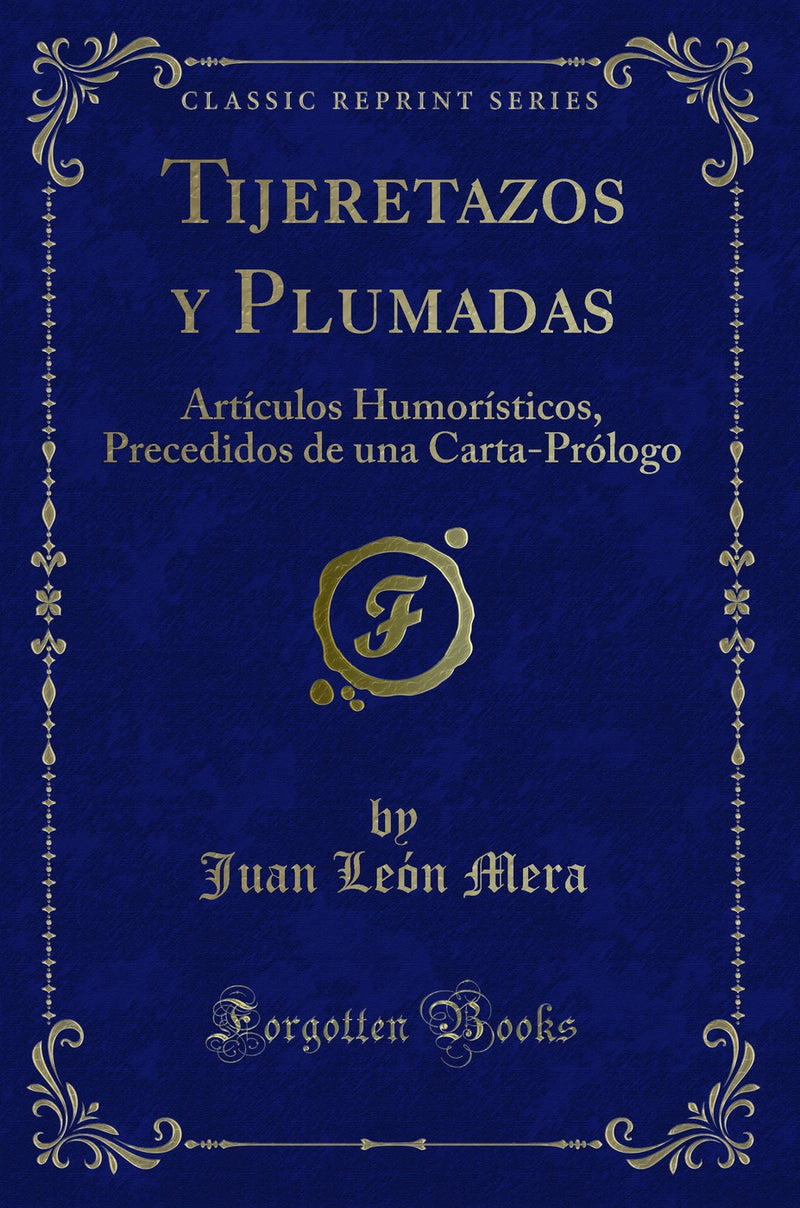 Tijeretazos y Plumadas: Artículos Humorísticos, Precedidos de una Carta-Prólogo (Classic Reprint)