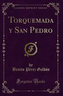 Torquemada y San Pedro (Classic Reprint)