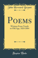 Poems: Written From Youth to Old Age, 1824 1884 (Classic Reprint)