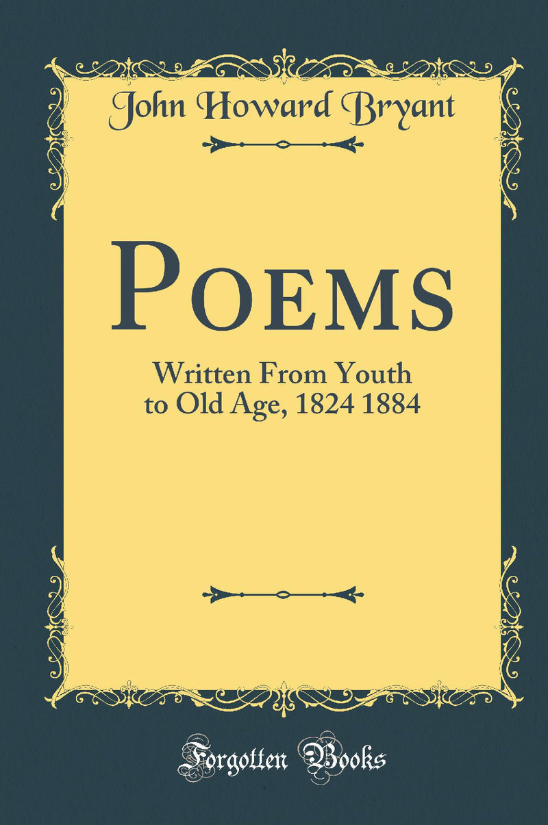 Poems: Written From Youth to Old Age, 1824 1884 (Classic Reprint)