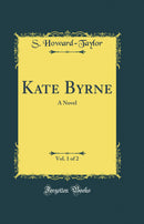 Kate Byrne, Vol. 1 of 2: A Novel (Classic Reprint)