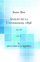 Anales de la Universidad, 1898, Vol. 10: Año VIII (Classic Reprint)