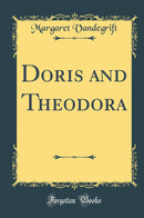 Doris and Theodora (Classic Reprint)