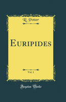 Euripides, Vol. 1 (Classic Reprint)