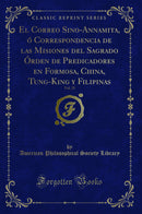 El Correo Sino-Annamita, ó Correspondencia de las Misiones del Sagrado Órden de Predicadores en Formosa, China, Tung-King y Filipinas, Vol. 25 (Classic Reprint)