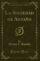 La Sociedad de Antaño (Classic Reprint)