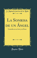 La Sonrisa de un Ángel: Comedia en un Acto y en Prosa (Classic Reprint)