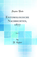 Entomologische Nachrichten, 1877, Vol. 3 (Classic Reprint)