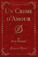 Un Crime d'Amour (Classic Reprint)
