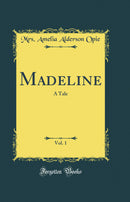 Madeline, Vol. 1: A Tale (Classic Reprint)