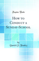 How to Conduct a Sunday-School (Classic Reprint)