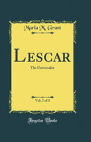 Lescar, Vol. 3 of 3: The Universalist (Classic Reprint)