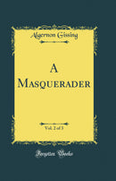 A Masquerader, Vol. 2 of 3 (Classic Reprint)