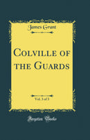Colville of the Guards, Vol. 3 of 3 (Classic Reprint)