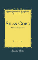 Silas Cobb: A Story of Supervision (Classic Reprint)