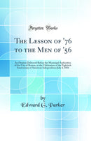 The Lesson of '76 to the Men of '56: An Oration Delivered Before the Municipal Authorities of the City of Boston, at the Celebration of the Eightieth Anniversary of American Independence July 4, 1856 (Classic Reprint)