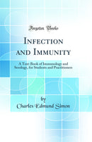 Infection and Immunity: A Text-Book of Immunology and Serology, for Students and Practitioners (Classic Reprint)
