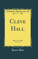 Cleve Hall, Vol. 1 of 2 (Classic Reprint)