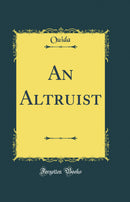 An Altruist (Classic Reprint)